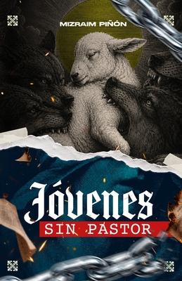 Jvenes Sin Pastor: El problema que nadie quiere tratar