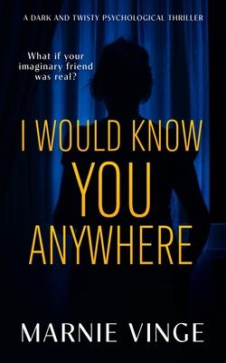 I Would Know You Anywhere: a dark and twisty psychological thriller