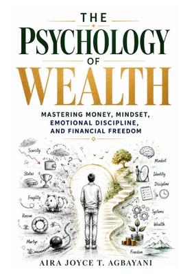 The Psychology of Wealth: Mastering Money, Mindset, Emotional Discipline, and Financial Freedom Subscription