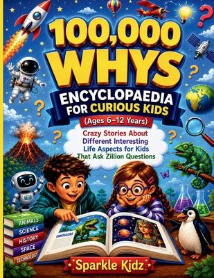 100,000 Whys Encyclopaedia for Curious Kids (Ages 6-12 years): Crazy Stories About Different Interesting Life Aspects for Kids That Ask Zillion Questi Subscription