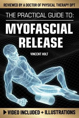 The Practical Guide To Myofascial Release: A Step-By-Step Program Using Release Techniques & Trigger Point Therapy To Support Healthy Fascia, Improved Subscription