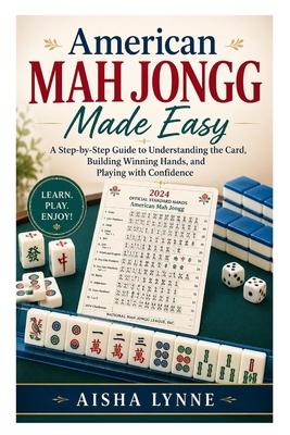 American Mah Jongg Made Easy: A Step-by-Step Guide to Understanding the Card, Building Winning Hands, and Playing with Confidence Subscription