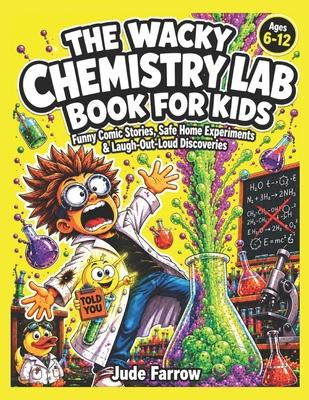 The Wacky Chemistry Lab Book for Kids: Funny Comic Stories, Safe Home Experiments, Amazing Science Facts, and Laugh-Out-Loud Discoveries for Curious C Subscription