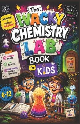 The Wacky Chemistry Lab Book for Kids: Fun Comic Stories, STEM Activities, and Mind-Blowing Chemistry Experiments for Ages 6-12 Subscription