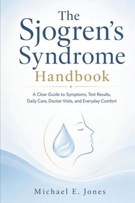 The Sjogren's Syndrome Handbook: A Clear Guide to Symptoms, Test Results, Daily Care, Doctor Visits, and Everyday Comfort Subscription