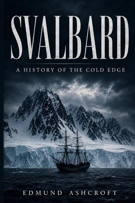 Svalbard: A History of the Cold Edge Subscription