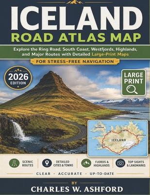 Iceland Road Atlas Map: Explore the Ring Road, South Coast, Westfjords, Highlands, and Major Routes with Detailed Large-Print Maps for Stress-Free Nav Subscription