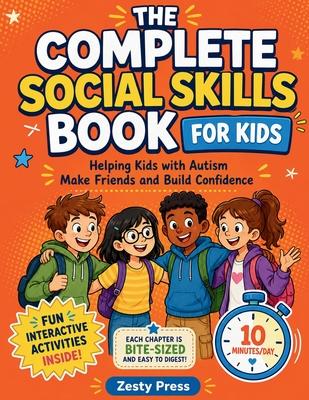 The Complete Social Skills Book For Kids: Helping Kids with Autism Make Friends and Build Confidence