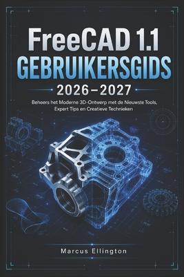 FreeCAD 1.1 GEBRUIKERSHANDLEIDING 2026-2027: Beheers modern 3D-ontwerp met de nieuwste tools, deskundige tips en creatieve technieken. Subscription