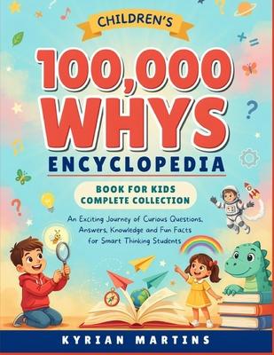 Children's 100,000 Whys Encyclopedia Book for Kids Complete Collection: An Exciting Journey of Curious Questions, Answers, Knowledge and Fun Facts for Subscription