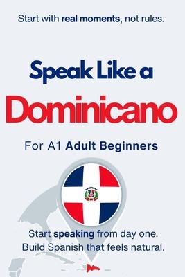 Speak Like a Dominicano for Beginners: Start Speaking and Understanding Real Dominican Spanish from Day One Subscription
