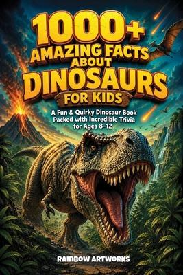 1000+ Amazing Facts About Dinosaurs for Kids with Curious Minds: A Fun & Quirky Dinosaur Book Packed with Incredible Trivia for Ages 8-12 Subscription