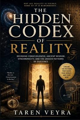 The Hidden Codex of Reality: Decoding Consciousness, Ancient Wisdom, Synchronicity, and the Unseen Patterns of Existence Subscription