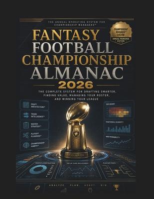 Fantasy Football Championship Almanac 2026: The Complete System for Drafting Smarter, Finding Value, Managing Your Roster, and Winning Your League Subscription