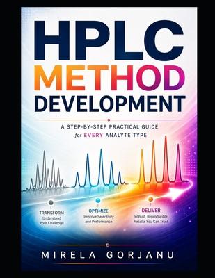 HPLC METHOD DEVELOPMENT - A Step-by-Step Practical Guide for Every Analyte Type: Strategies for Complex Analytes, Troubleshooting, and Robust Method