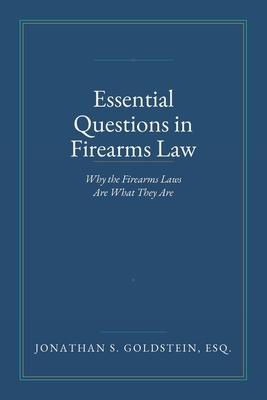 Essential Questions in Firearms Law: Why the Firearms Laws Are What They Are Subscription