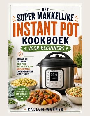 Het Supergemakkelijke Instant Pot Kookboek Voor Beginners: Snelle En Heerlijke One-Pot Recepten Voor Stressvrije Weeknachtmaaltijden Subscription