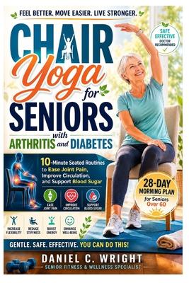 Chair Yoga for Seniors with Arthritis and Diabetes: Arthritis, diabetes, chair yoga, stretching exercises, calisthenics, seniors, beginners, workout t