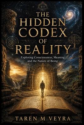 The hidden codex of reality: Exploring Consciousness, Meaning, and the Nature of Being Subscription