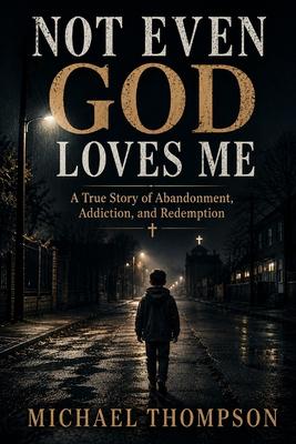 Not Even God Loves Me: A True Story of Abandonment, Addiction, and Redemption. Subscription