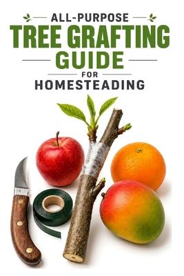 All-Purpose Tree Grafting Guide for Homesteading Subscription