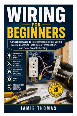 Wiring for Beginners: A Practical Guide to Residential Electrical Wiring, Safety, Essential Tools, Circuit Installation, and Basic Troubleshooting Subscription
