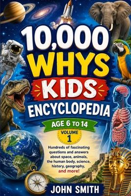 10,000 WHYS KIDS ENCYCLOPEDIA Ages 6 to 14, Volume One: Hundreds of fascinating questions and answers about space, animals, the human body, science, h Subscription