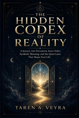 The Hidden Codex of Reality: A Journey into Perception, Inner Order, Symbolic Meaning, and the Quiet Laws That Shape Your Life Subscription