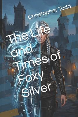 The Life and Times of Foxy Silver