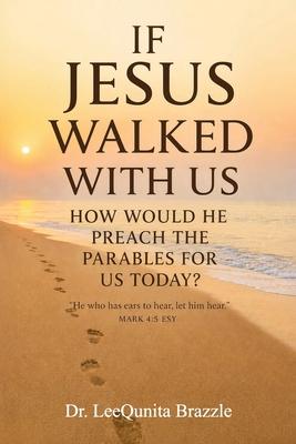 IF JESUS WALKED WITH US How Would He Preach The Parables For Us Today?: Connecting Eternal Truth to Everyday Life Subscription