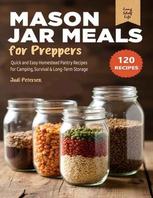Mason Jar Meals for Preppers: Quick and Easy Homestead Pantry Recipes for Camping, Survival & Long-Term Storage Subscription