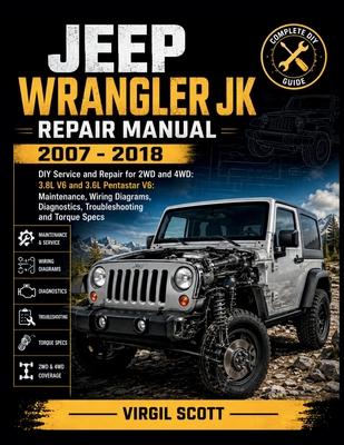 Jeep Wrangler JK Repair Manual 2007 - 2018: DIY Service and Repair for 2WD and 4WD: 3.8L V6 and 3.6L Pentastar V6: Maintenance, Wiring Diagrams, Diagn Subscription