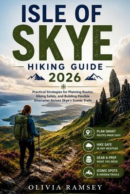 Isle of Skye Hiking Guide 2026: Practical Strategies for Planning Routes, Hiking Safely, and Building Flexible Itineraries Across Skye's Scenic Trails Subscription