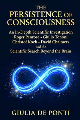 The Persistence of Consciousness: An In-Depth Scientific Investigation Roger Penrose - Giulio Tononi - Christof Koch - David Chalmers and the Scientif Subscription
