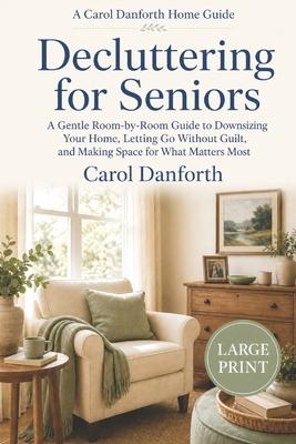 Decluttering for Seniors: A Gentle Room-by-Room Guide to Downsizing Your Home, Letting Go Without Guilt, and Making Space for What Matters Most - Larg Subscription