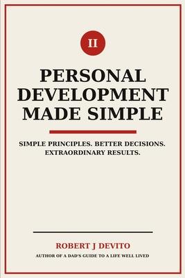 Personal Development Made Simple: Simple Principles. Better Decisions. Extraordinary Results. Subscription