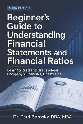 Beginner's Guide to Understanding Financial Statements and Financial Ratios: Learn to Read and Grade a Real Company's Financials, Line by Line