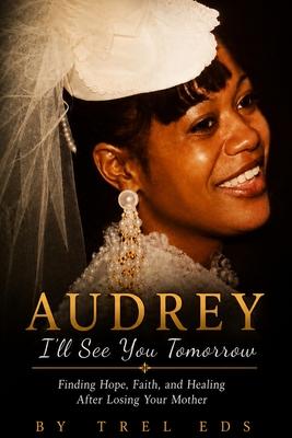 Audrey: I'll See You Tomorrow: Finding Hope, Faith and healing after losing your Mother Subscription