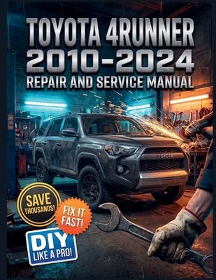 Toyota 4Runner 2010-2024 Repair and Service Manual: The Complete Illustrated Step-by-Step Guide to Dealership-Level Diagnostics, Routine Maintenance, Subscription