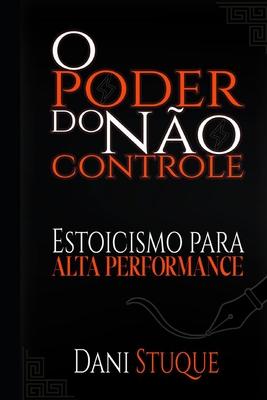 O poder do no controle: Estoicismo para alta Performance.
