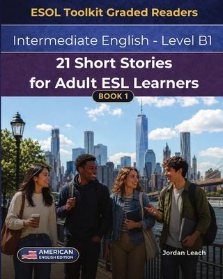 21 Short Stories for Adult ESL Learners: Intermediate English - Level B1 - American English Edition - Comprehension Questions Included Subscription