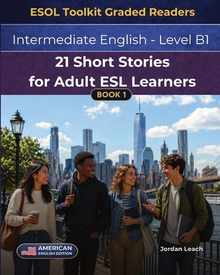 21 Short Stories for Adult ESL Learners: Intermediate English - Level B1 - American English Edition - Comprehension Questions Included
