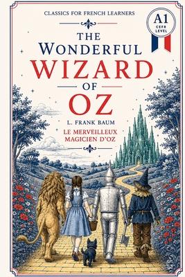 The Wonderful Wizard of Oz - Simplified for French Learners (A1) Graded Reader with Vocabulary: A beginner-level (A1) graded reader adaptation of L. F