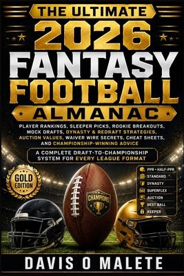 The Ultimate 2026 Fantasy Football Almanac: Player Rankings, Sleeper Picks, Rookie Breakouts, Mock Drafts, Dynasty & Redraft Strategies, Auction Value Subscription