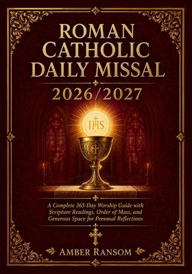 Roman Catholic Daily Missal 2026/2027: A Complete 365-Day Worship Guide with Scripture Readings, Order of Mass, and Generous Space for Personal Reflec
