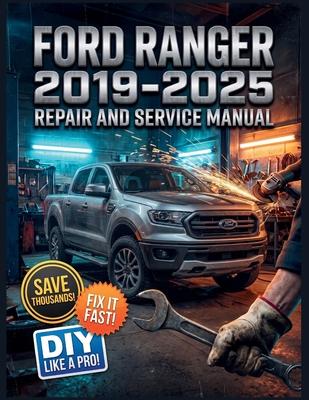 Ford Ranger 2019-2025 Repair and Service Manual: The Complete Illustrated Step-by-Step Guide to Dealership-Level Diagnostics, Routine Maintenance, and Subscription