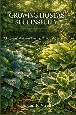Growing Hostas Successfully: A Beginner's Guide to Planting, Care, and Garden Design Subscription