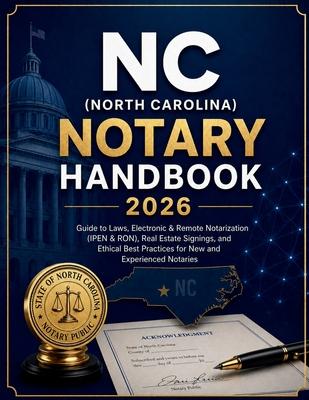 NC (North Carolina) Notary Handbook 2026: Guide to Laws, Electronic & Remote Notarization (IPEN & RON), Real Estate Signings, Ethical Best Practices f Subscription