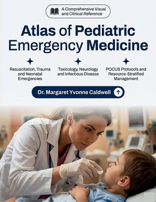Atlas of Pediatric Emergency Medicine: Rapid Visual Diagnosis, Clinical Reasoning, and Evidence-Based Management from Neonates to Adolescents for Resi Subscription