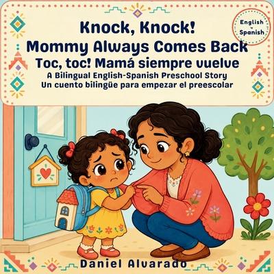Knock, Knock! Mommy Always Comes Back - Toc, Toc! Mam Siempre Regresa: A Bilingual Children's Book (English - Spanish) about Separation Anxiety and Subscription
